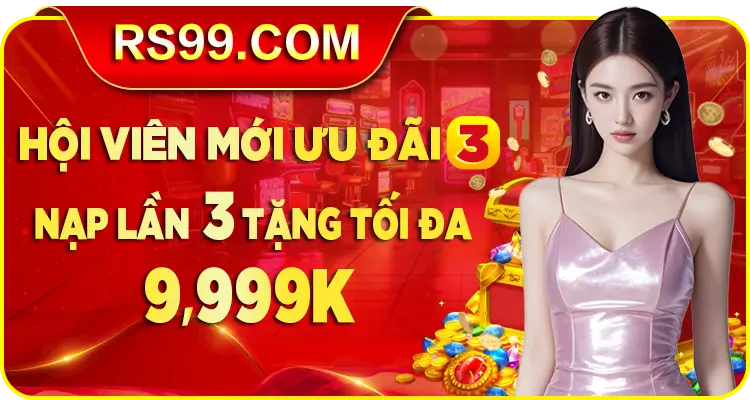 Nhà cái nj8rs99 Hội viên mới nạp lần 3 thưởng 9.999K